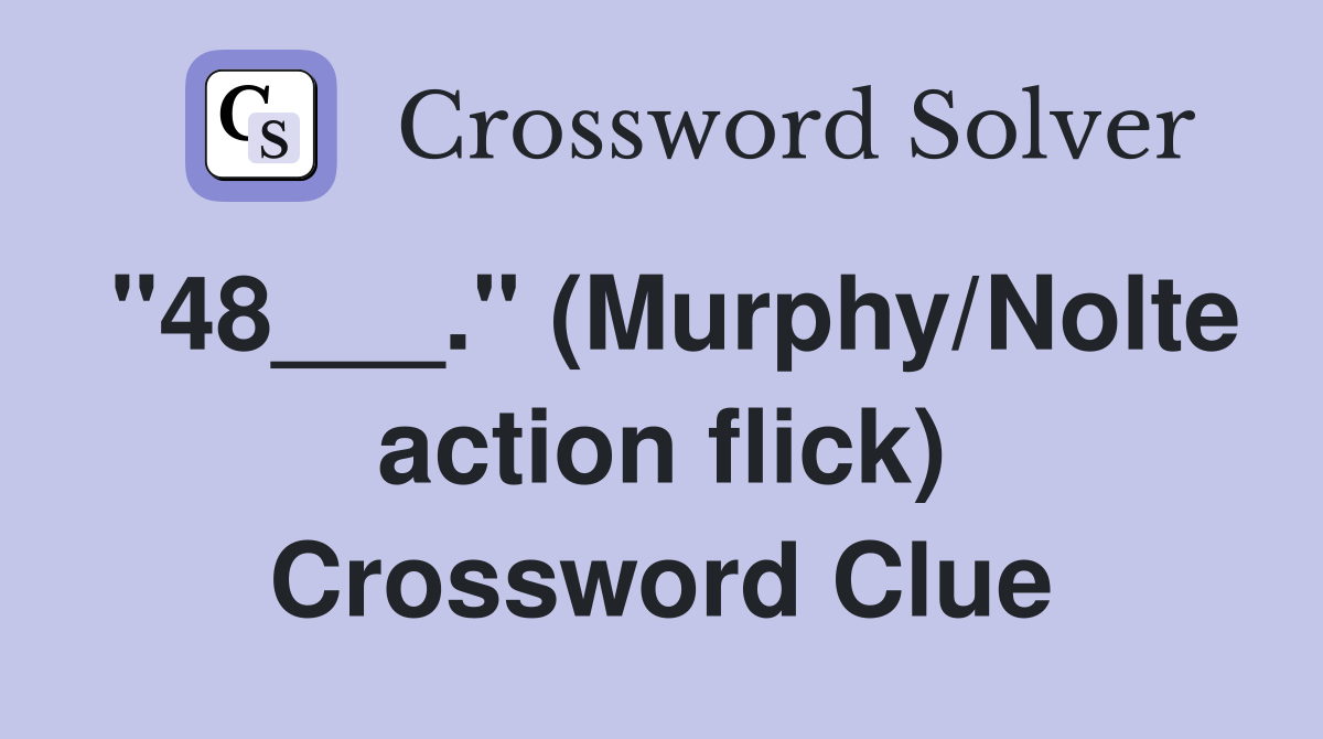 "48___." (Murphy/Nolte action flick) Crossword Clue