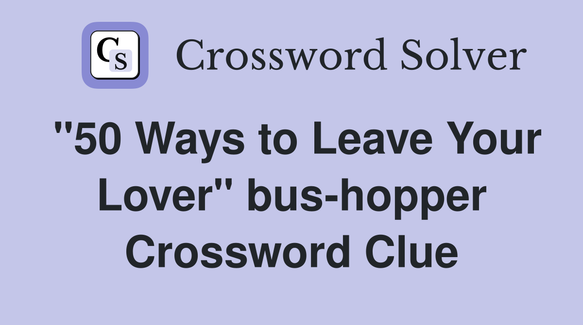 "50 Ways to Leave Your Lover" bus-hopper Crossword Clue
