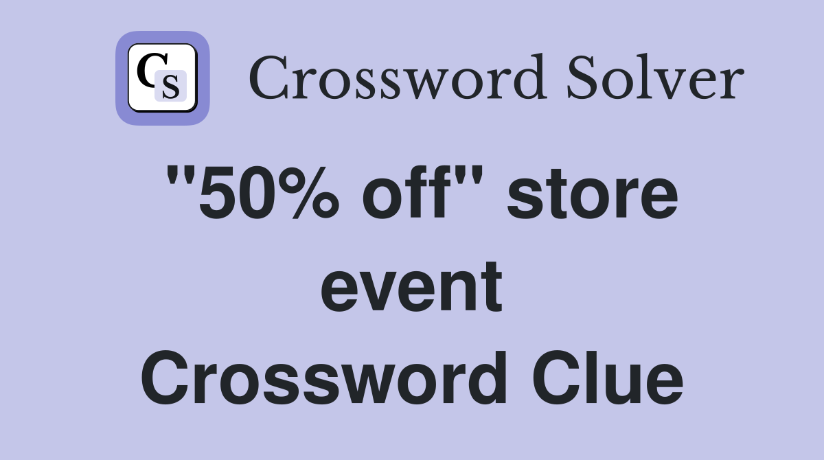 "50% off" store event Crossword Clue