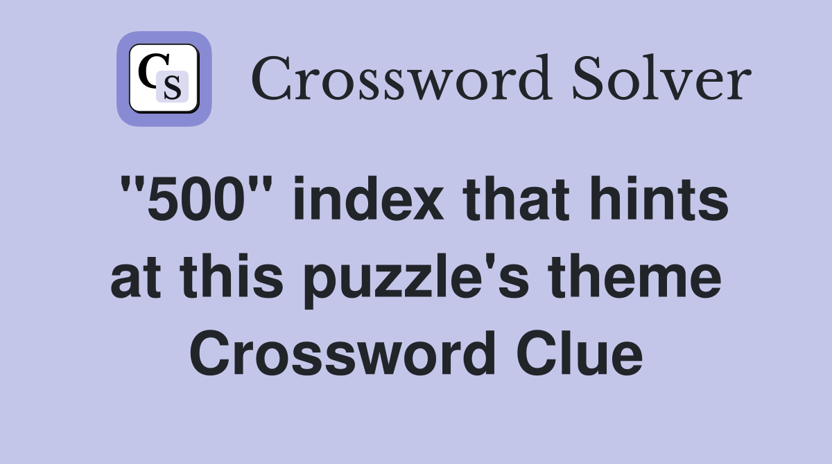 "500" index that hints at this puzzle's theme Crossword Clue