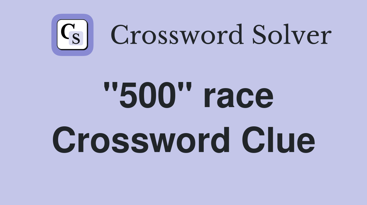 "500" race Crossword Clue
