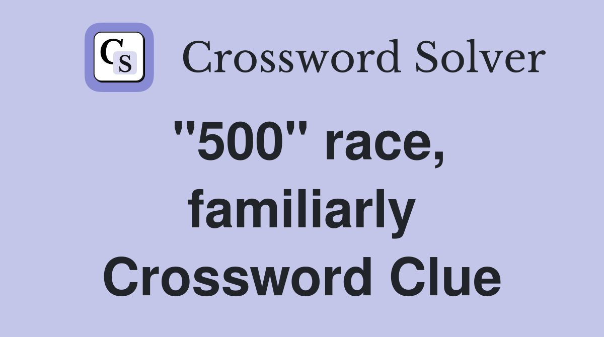 "500" race, familiarly Crossword Clue