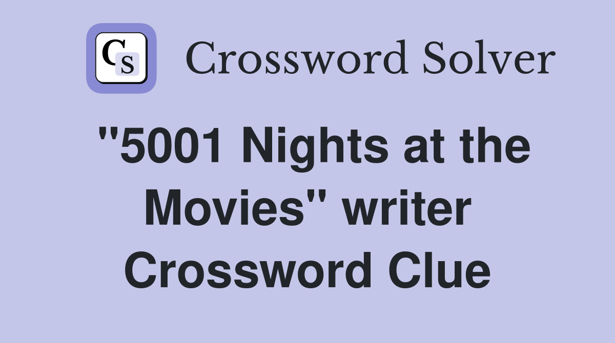 "5001 Nights at the Movies" writer Crossword Clue