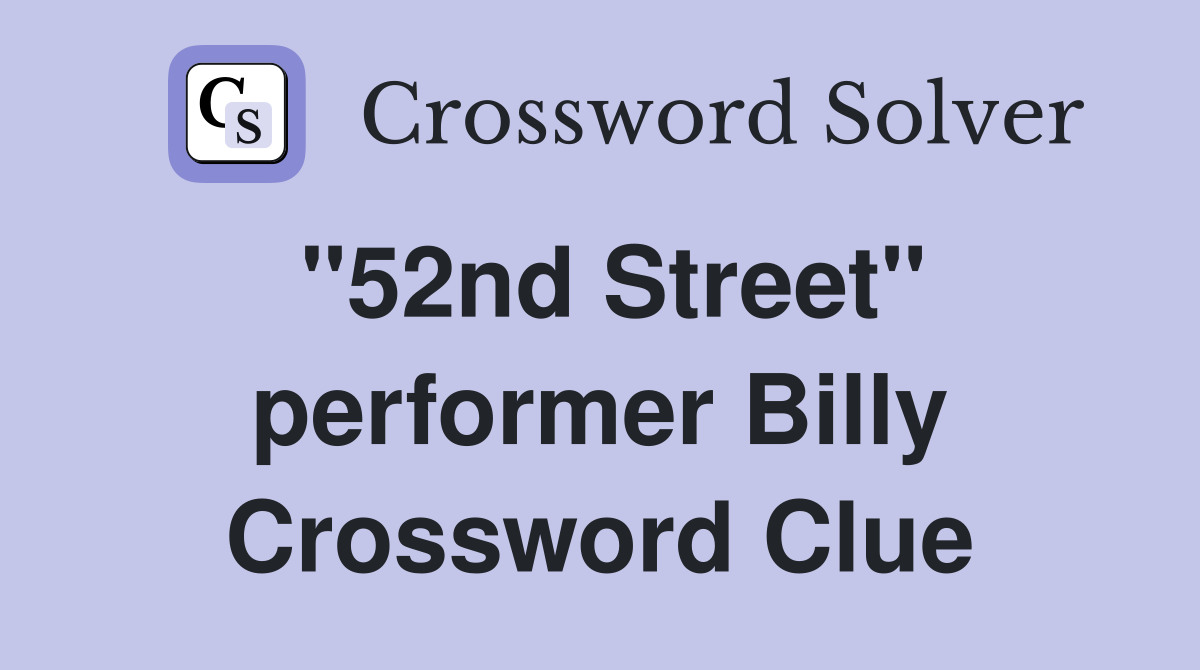 "52nd Street" performer Billy Crossword Clue