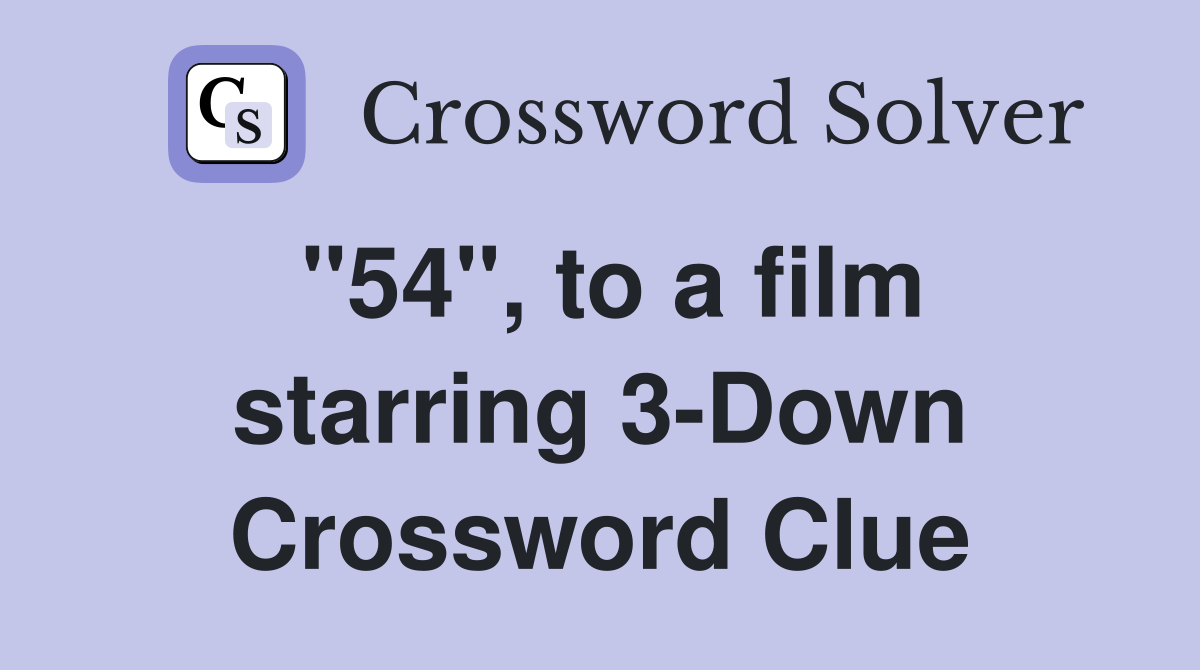 "54", to a film starring 3-Down Crossword Clue