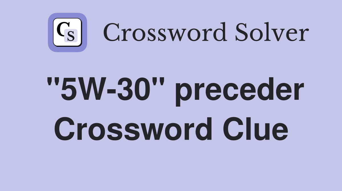 "5W-30" preceder Crossword Clue