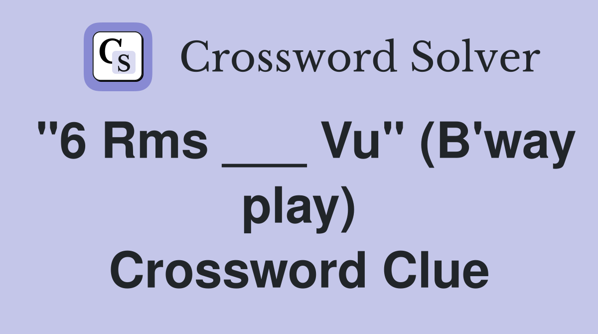 "6 Rms ___ Vu" (B'way play) Crossword Clue