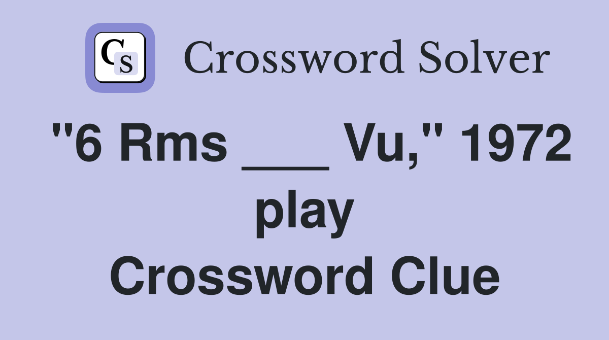 "6 Rms ___ Vu," 1972 play Crossword Clue
