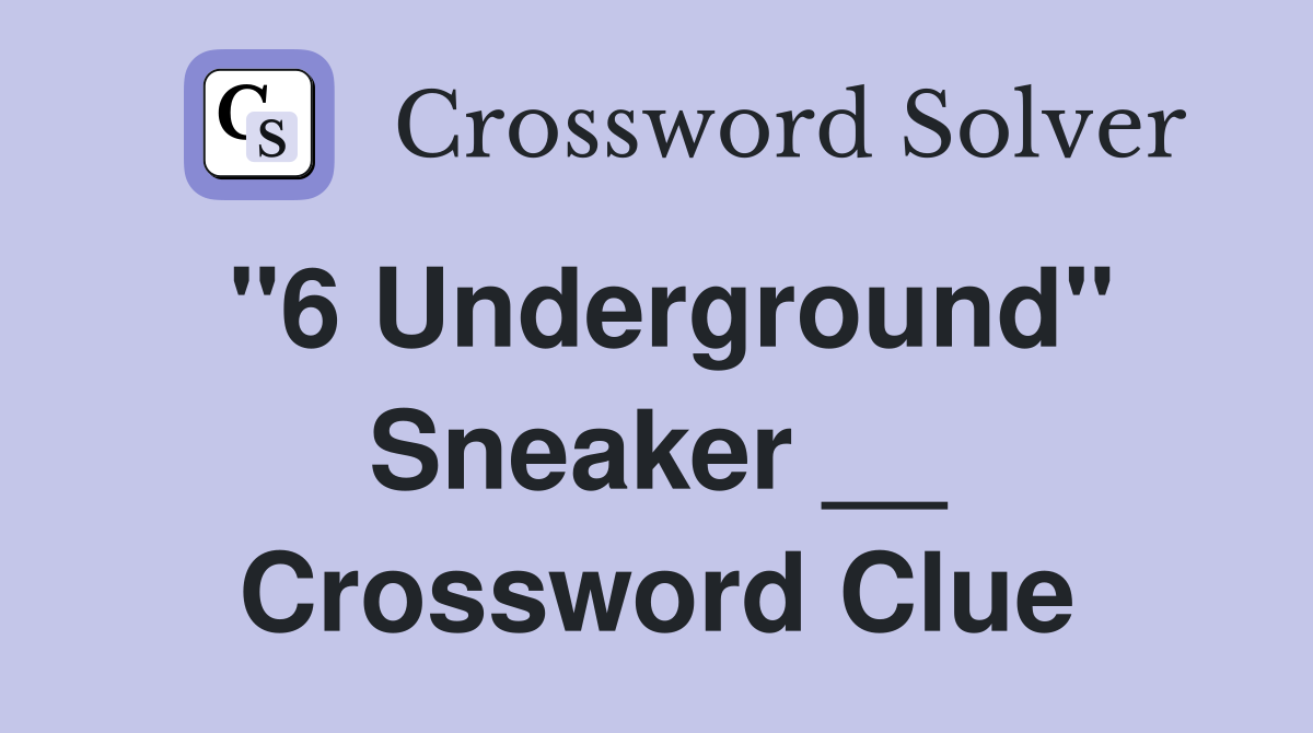 "6 Underground" Sneaker __ Crossword Clue