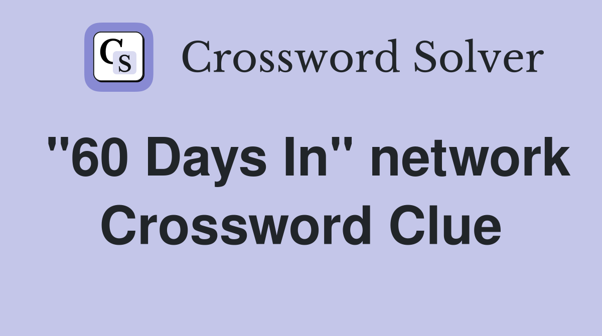 "60 Days In" network Crossword Clue