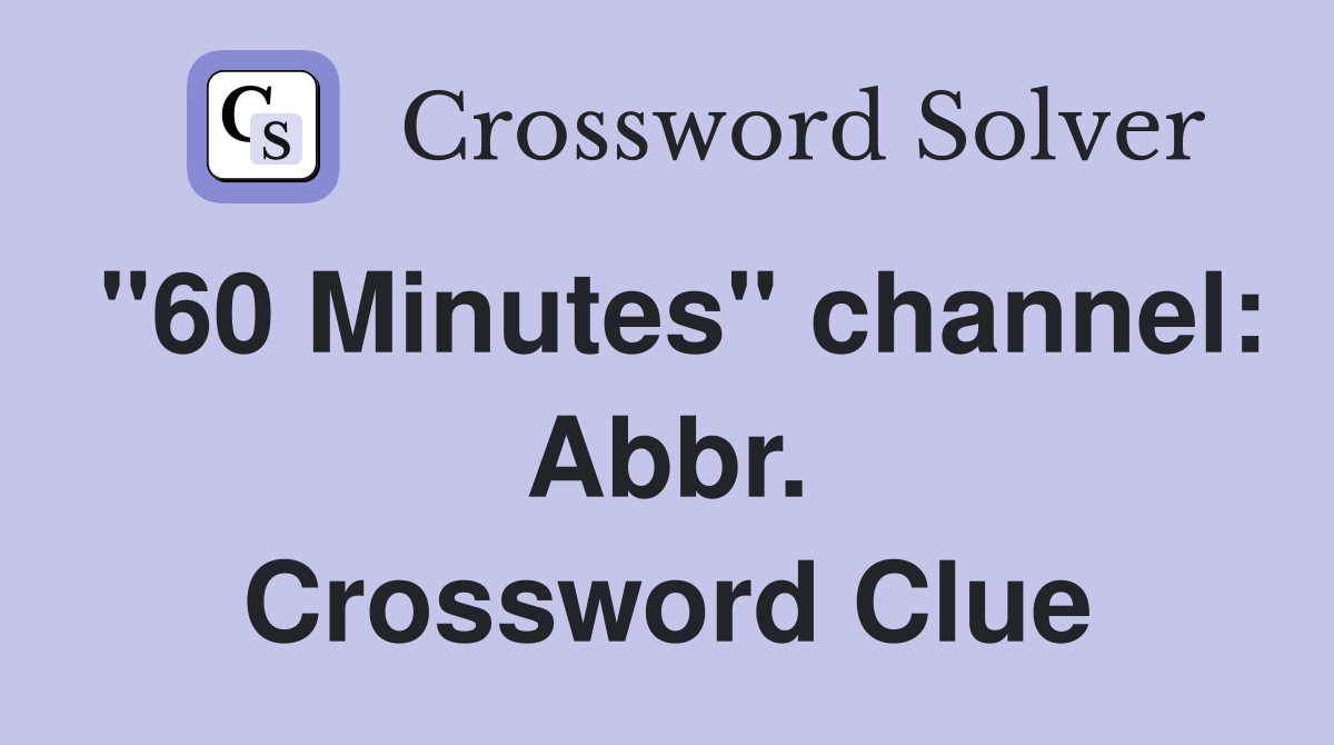 "60 Minutes" channel: Abbr. Crossword Clue