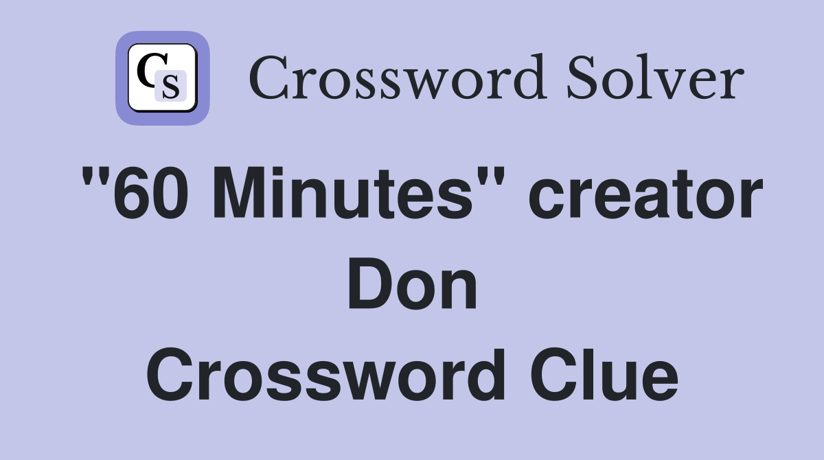 "60 Minutes" creator Don Crossword Clue