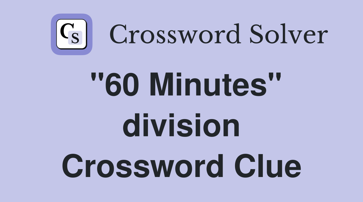 "60 Minutes" division Crossword Clue