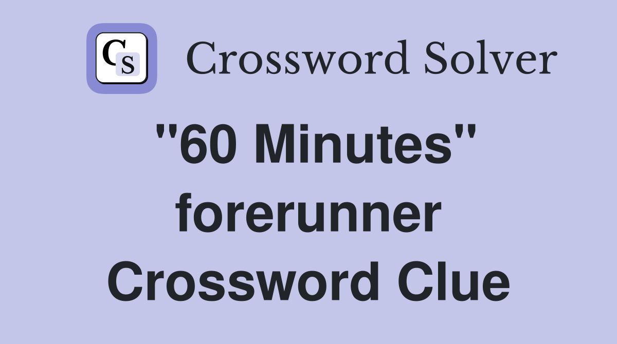 "60 Minutes" forerunner Crossword Clue