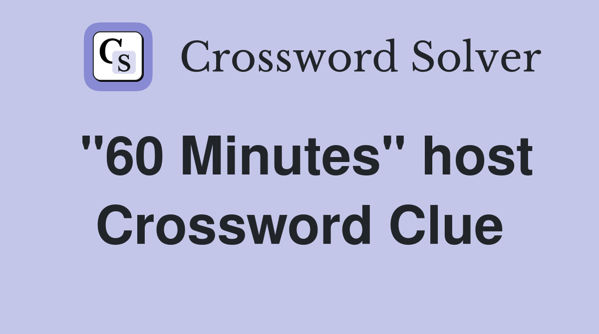 "60 Minutes" host Crossword Clue