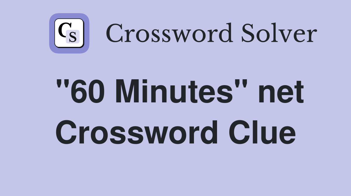 "60 Minutes" net Crossword Clue