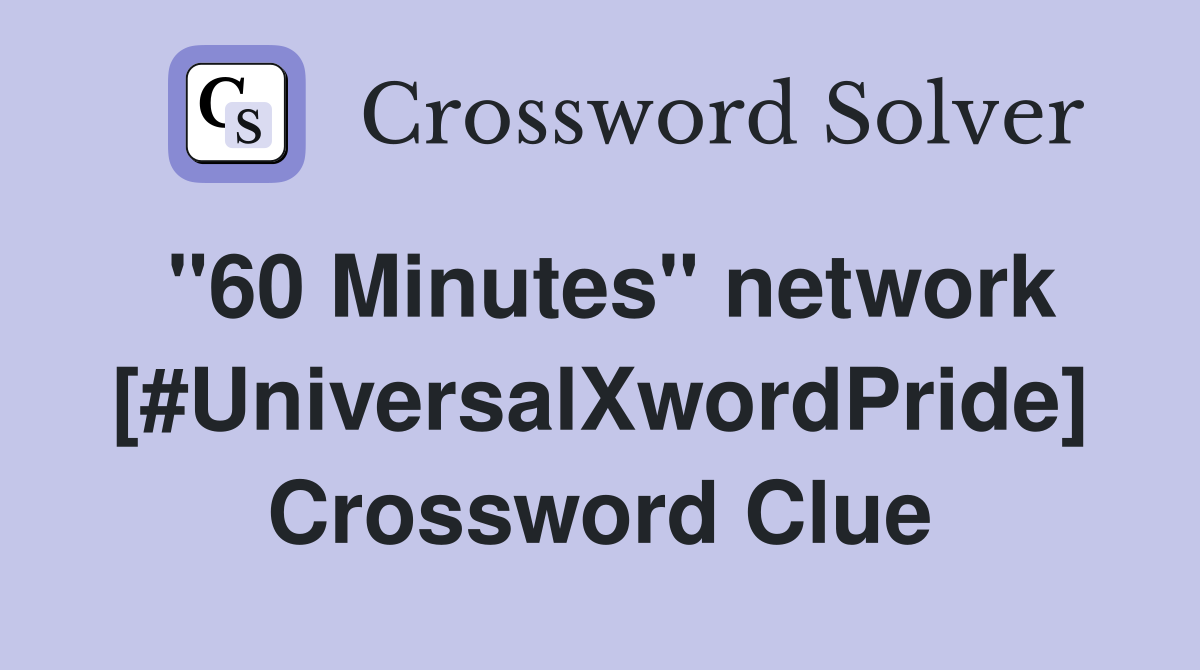 "60 Minutes" network [#UniversalXwordPride] Crossword Clue