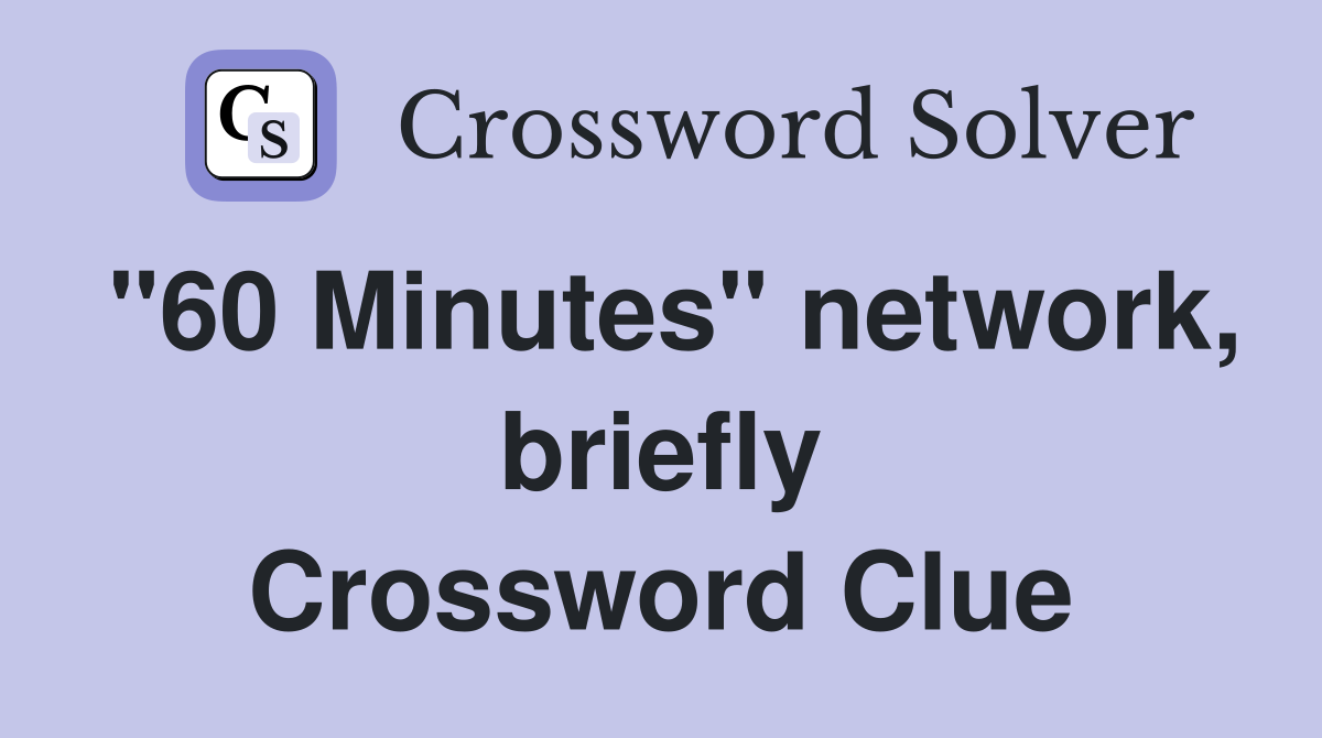 "60 Minutes" network, briefly Crossword Clue