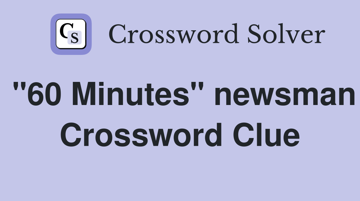 "60 Minutes" newsman Crossword Clue