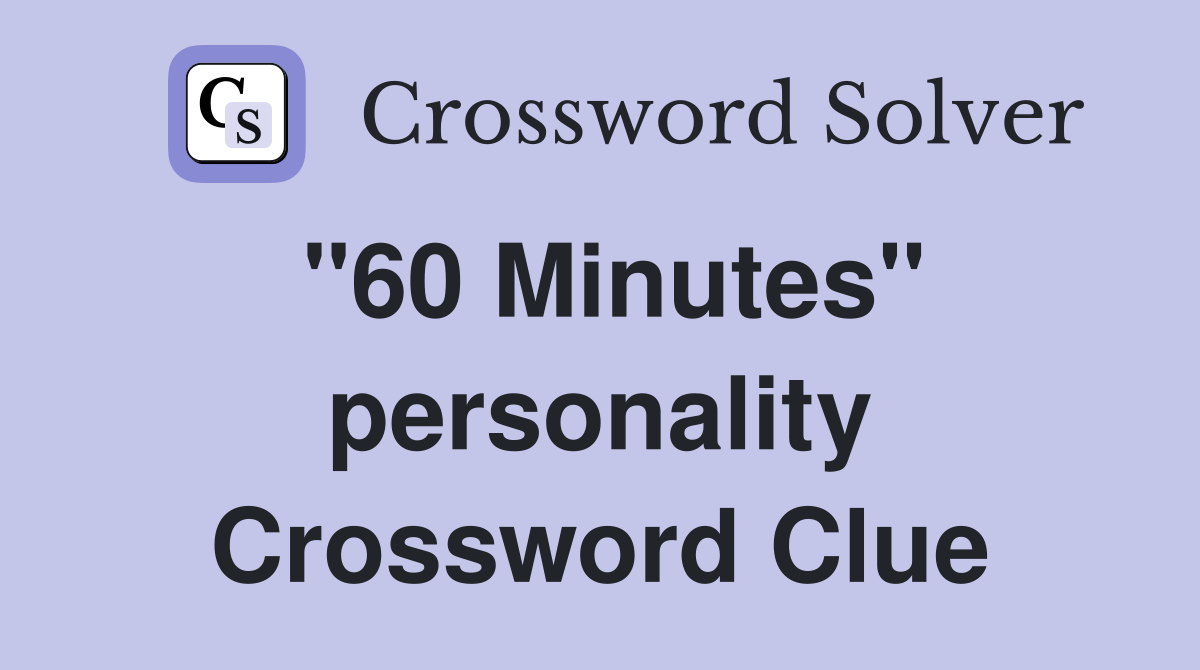 "60 Minutes" personality Crossword Clue