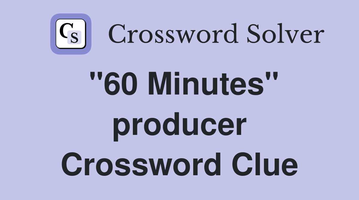"60 Minutes" producer Crossword Clue