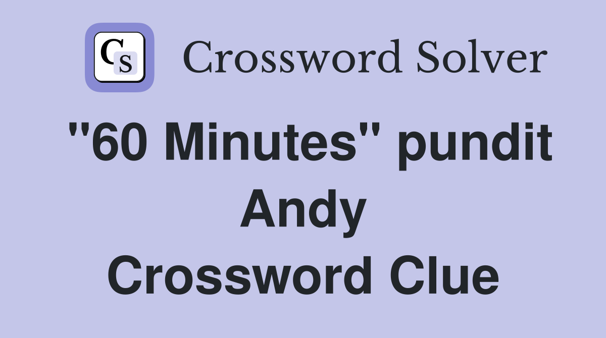 "60 Minutes" pundit Andy Crossword Clue