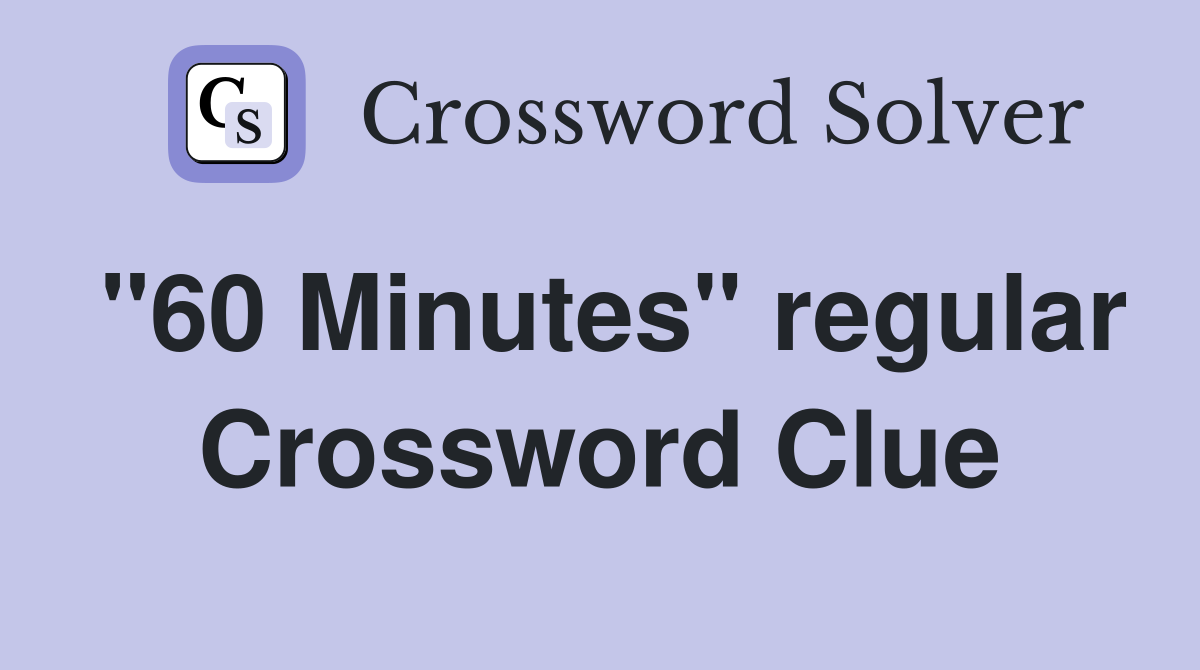 "60 Minutes" regular Crossword Clue