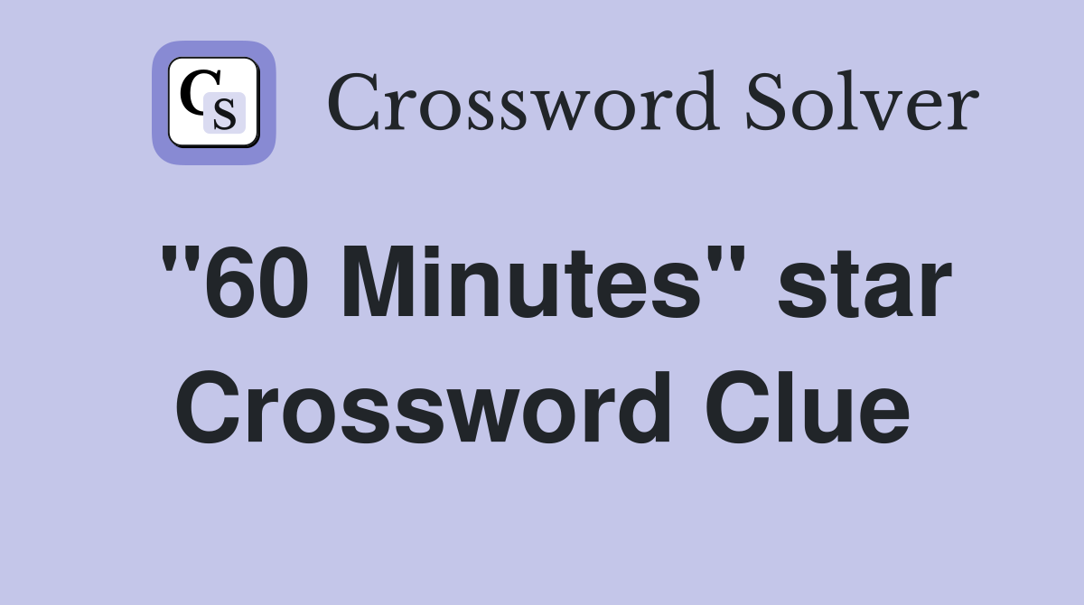 "60 Minutes" star Crossword Clue