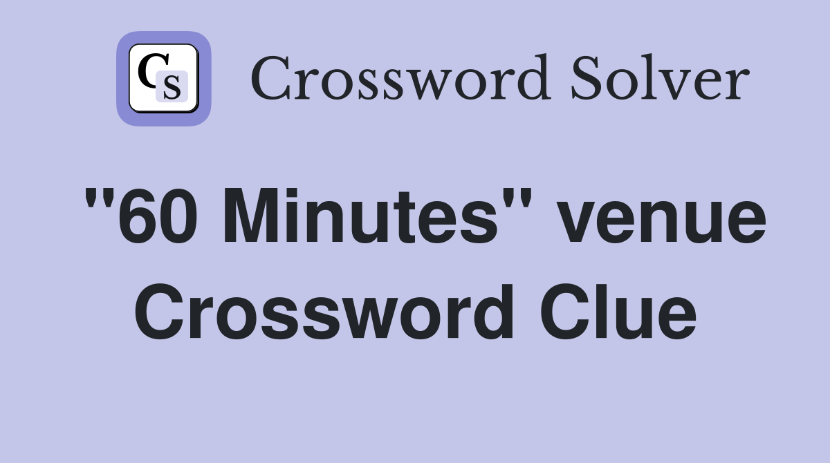 "60 Minutes" venue Crossword Clue