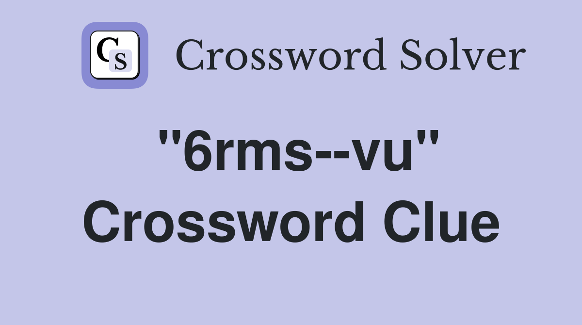 "6rms--vu" Crossword Clue