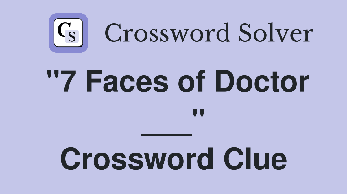"7 Faces of Doctor ___" Crossword Clue