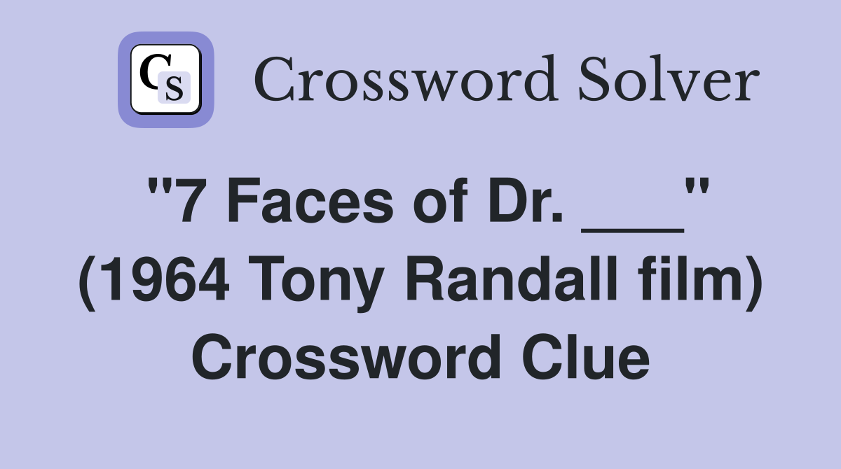 "7 Faces of Dr. ___" (1964 Tony Randall film) Crossword Clue