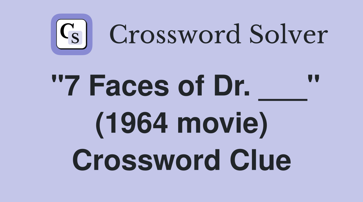 "7 Faces of Dr. ___" (1964 movie) Crossword Clue