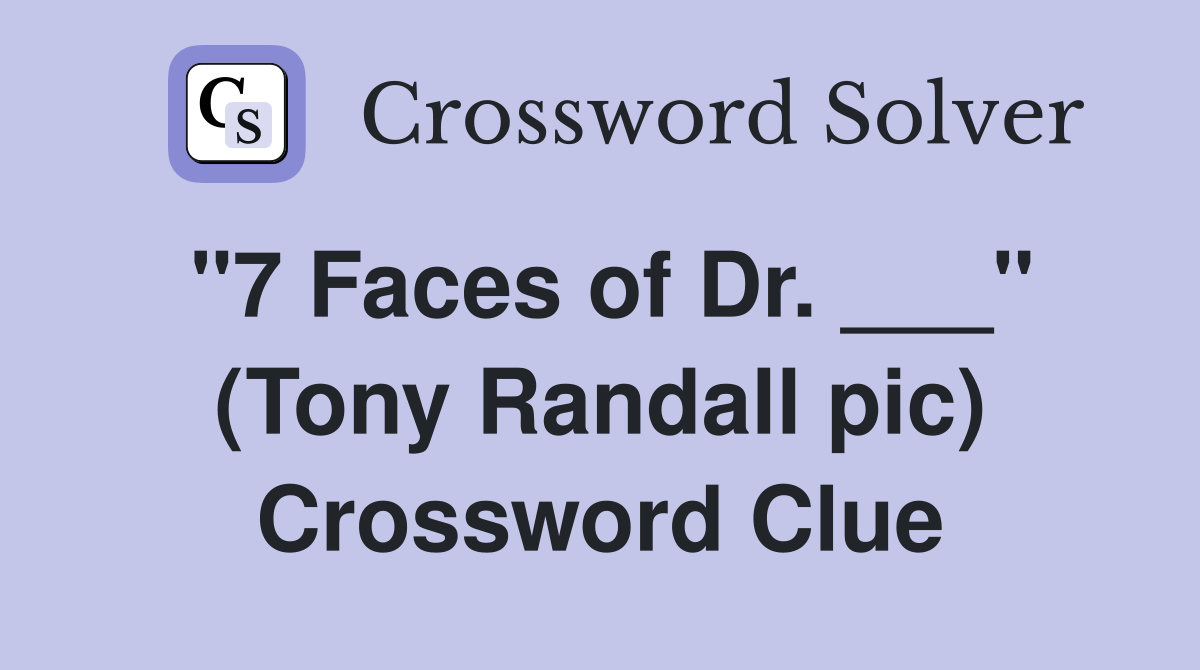 "7 Faces of Dr. ___" (Tony Randall pic) Crossword Clue