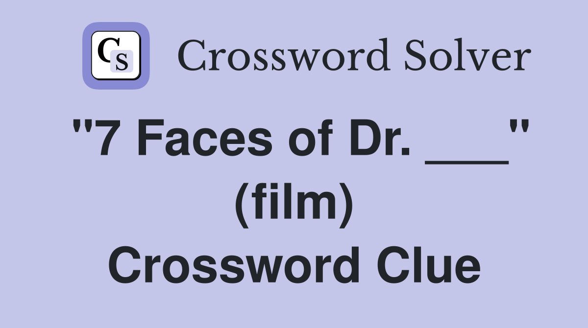"7 Faces of Dr. ___" (film) Crossword Clue