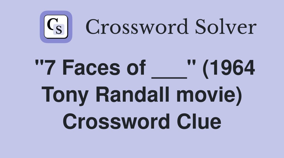 "7 Faces of ___" (1964 Tony Randall movie) Crossword Clue