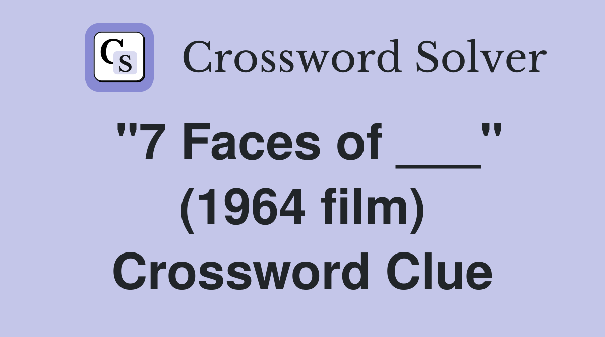 "7 Faces of ___" (1964 film) Crossword Clue