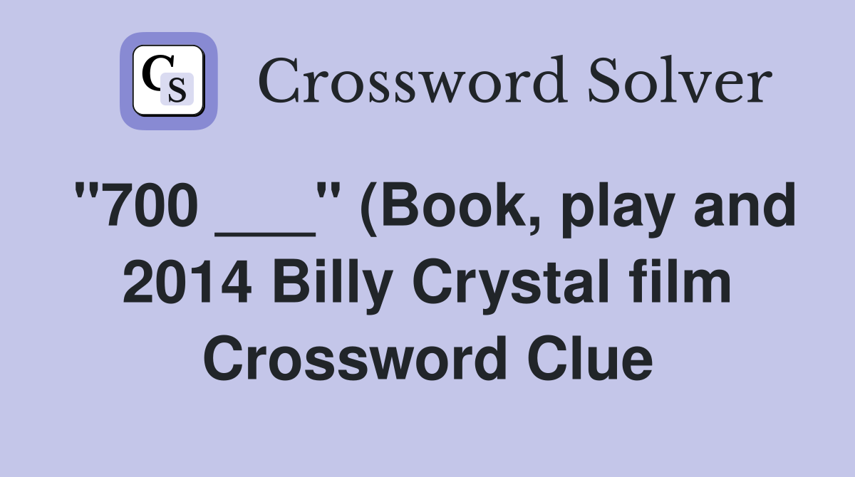 quot 700 quot (Book play and 2014 Billy Crystal film) (9) Crossword Clue quot 700 quot (Book play and 2014 Billy Crystal film) (9) Crossword Clue