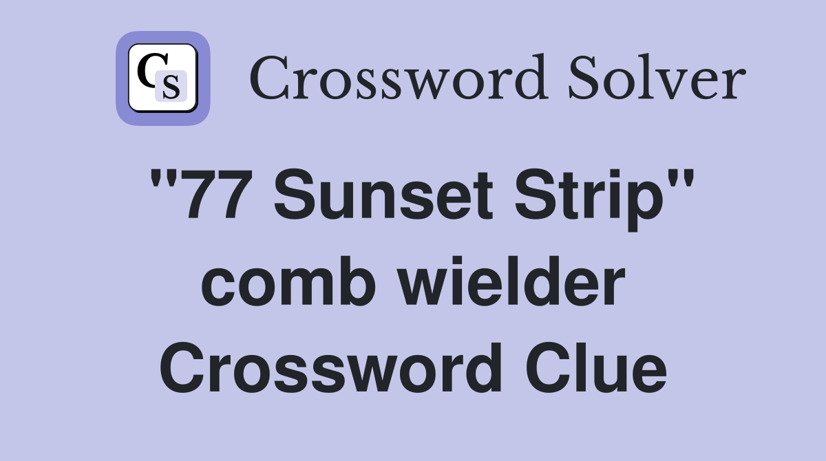 "77 Sunset Strip" comb wielder Crossword Clue