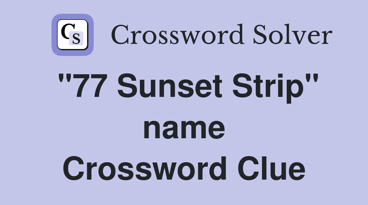 "77 Sunset Strip" name Crossword Clue