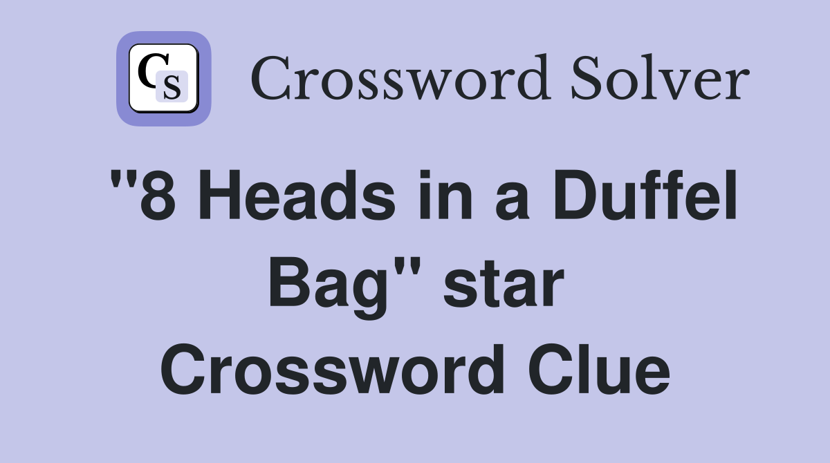 "8 Heads in a Duffel Bag" star Crossword Clue