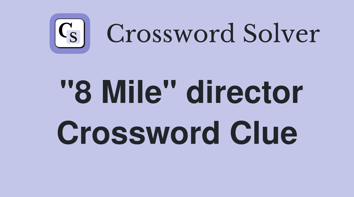"8 Mile" director Crossword Clue
