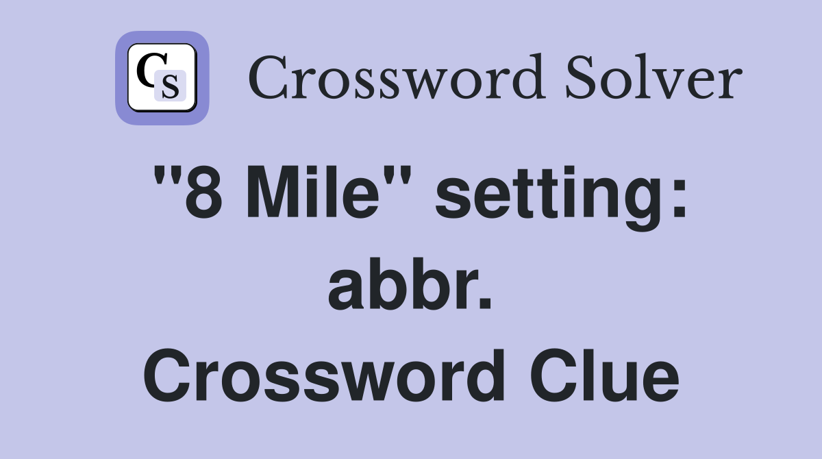 "8 Mile" setting: abbr. Crossword Clue