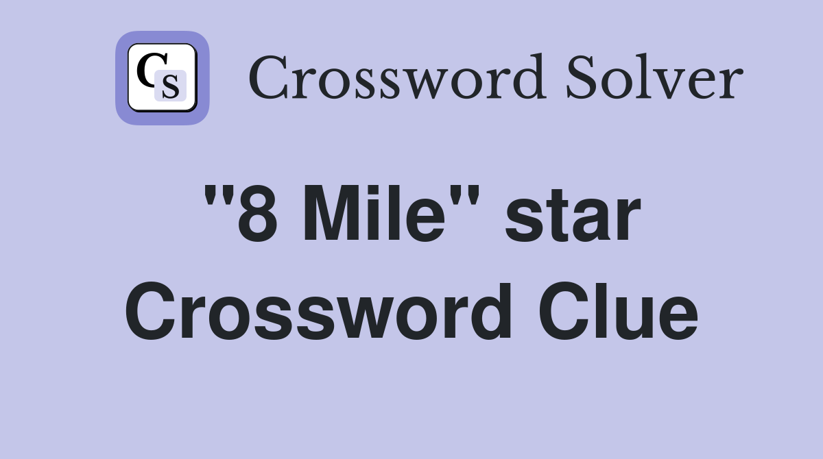 "8 Mile" star Crossword Clue