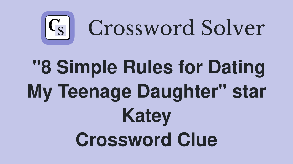 "8 Simple Rules for Dating My Teenage Daughter" star Katey Crossword Clue