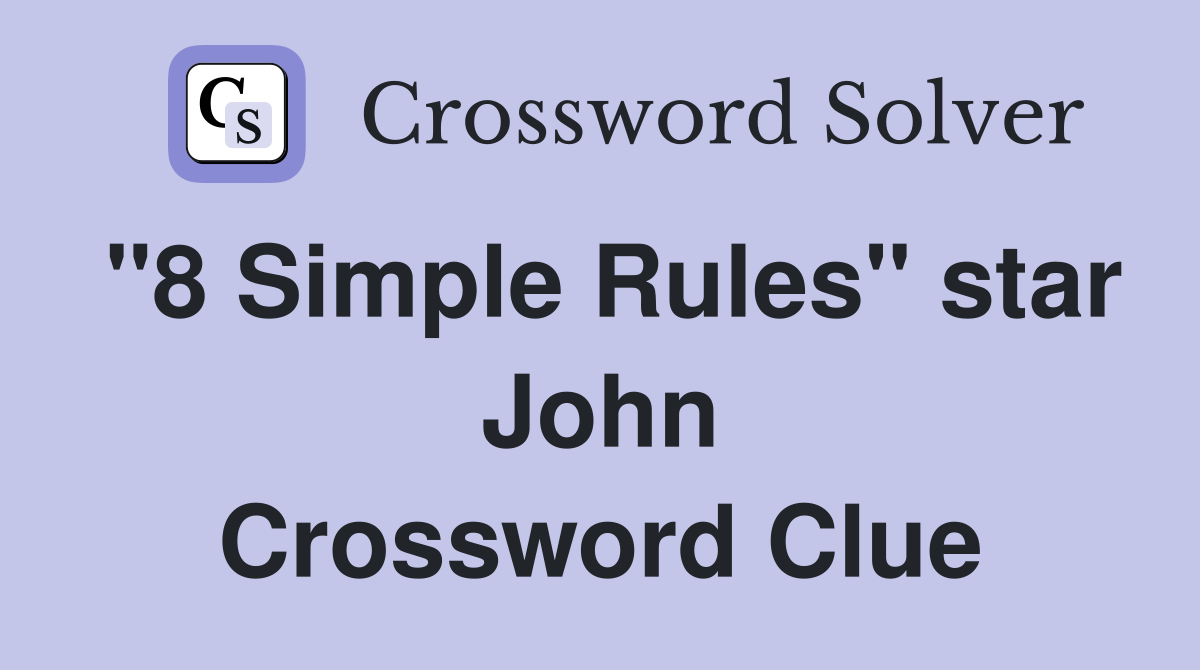 "8 Simple Rules" star John Crossword Clue