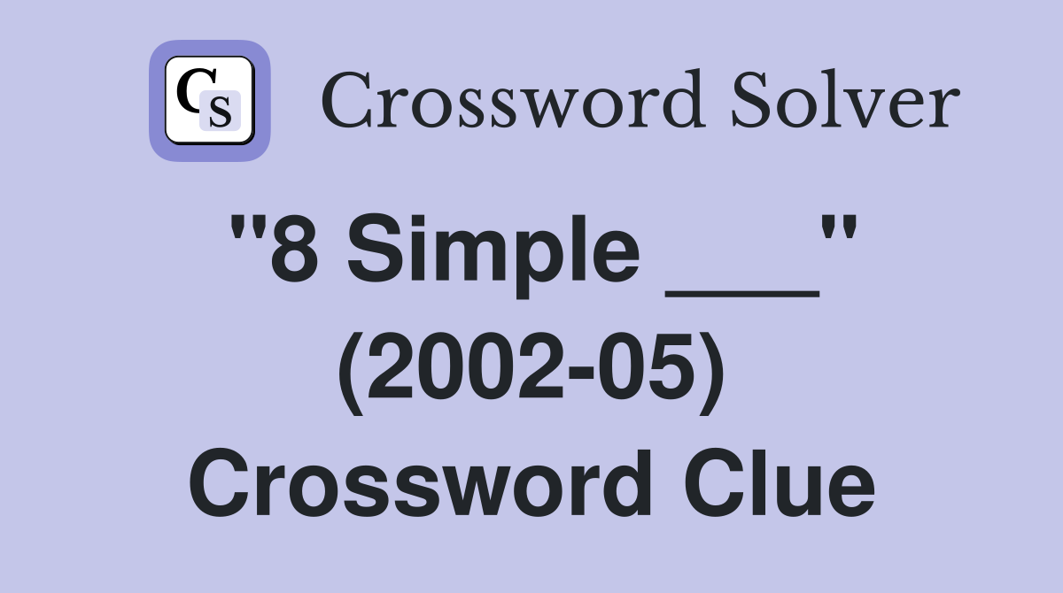 "8 Simple ___" (2002-05) Crossword Clue