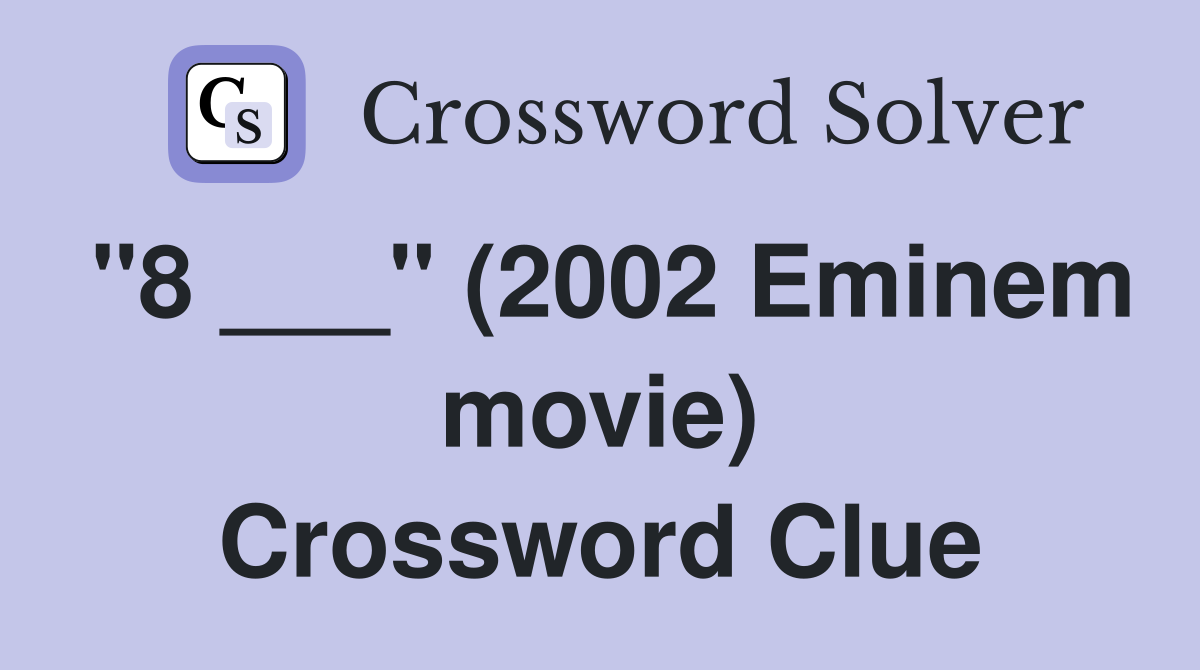"8 ___" (2002 Eminem movie) Crossword Clue