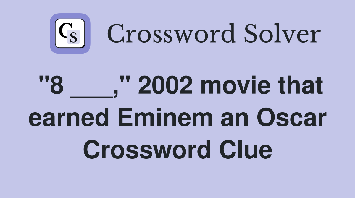 "8 ___," 2002 movie that earned Eminem an Oscar Crossword Clue