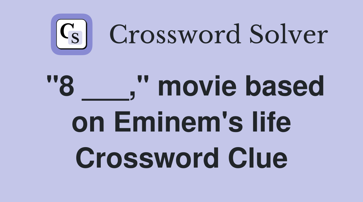 "8 ___," movie based on Eminem's life Crossword Clue